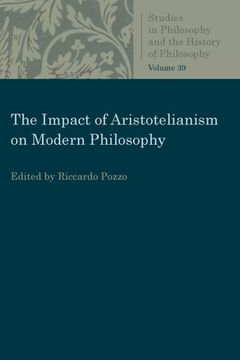 portada The Impact of Aristotelianism on Modern Philosophy (Studies in Philosophy and the History of Philosophy) (en Inglés)