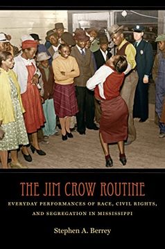 portada The jim Crow Routine: Everyday Performances of Race, Civil Rights, and Segregation in Mississippi (en Inglés)