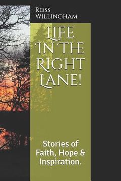 portada Life in the Right Lane!: Stories of Faith, Hope & Inspiration. (en Inglés)