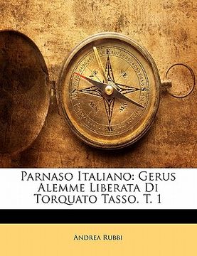 portada Parnaso Italiano: Gerus Alemme Liberata Di Torquato Tasso. T. 1 (en Italiano)