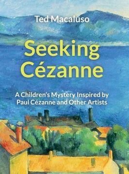 portada Seeking Cézanne: A Children'S Mystery Inspired by Paul Cézanne and Other Artists (in English)
