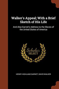 portada Walker's Appeal; With a Brief Sketch of his Life: And Also Garnet's Address to the Slaves of the United States of America 