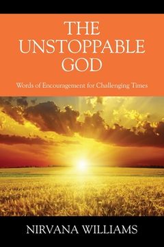portada The Unstoppable God: Words of Encouragement for Challenging Times (en Inglés)