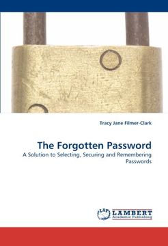 portada The Forgotten Password: A Solution to Selecting, Securing and Remembering Passwords