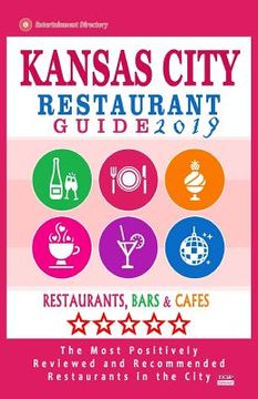 portada Kansas City Restaurant Guide 2019: Best Rated Restaurants in Kansas City, Missouri - 450 Restaurants, Bars and Cafés recommended for Visitors, 2019 (en Inglés)