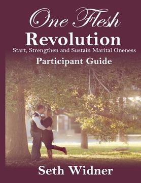 portada One Flesh Revolution Participant Guide: Start, Strengthen & Sustain Marital Oneness (en Inglés)