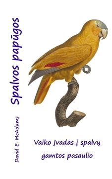 portada Spalvos papūgos: Vaiko Įvadas į spalvų gamtos pasaulio (in Lituano)