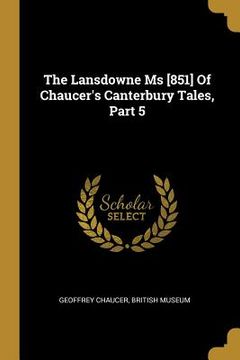 portada The Lansdowne Ms [851] Of Chaucer's Canterbury Tales, Part 5