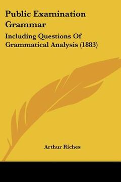 portada public examination grammar: including questions of grammatical analysis (1883) (in English)