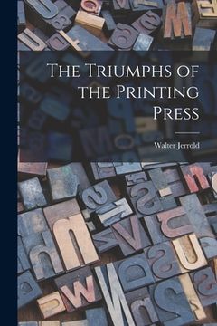 portada The Triumphs of the Printing Press (in English)