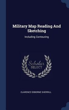 portada Military Map Reading And Sketching: Including Contouring