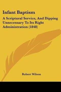 portada infant baptism: a scriptural service, and dipping unnecessary to its right administration (1848) (in English)