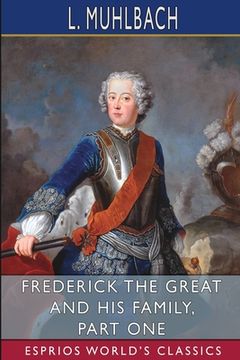 portada Frederick the Great and His Family, Part One (Esprios Classics): Translated from German by Mrs. Chapman Coleman and Her Daughters (en Inglés)