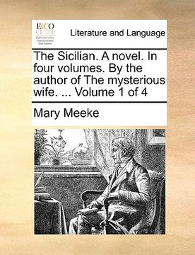 portada the sicilian. a novel. in four volumes. by the author of the mysterious wife. ... volume 1 of 4 (en Inglés)