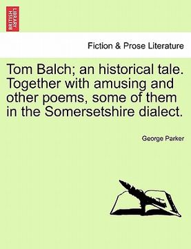 portada tom balch; an historical tale. together with amusing and other poems, some of them in the somersetshire dialect.