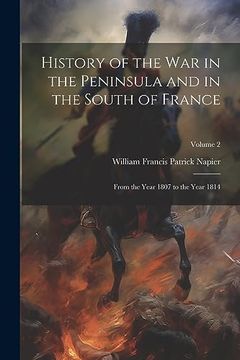 portada History of the war in the Peninsula and in the South of France: From the Year 1807 to the Year 1814; Volume 2 (en Inglés)