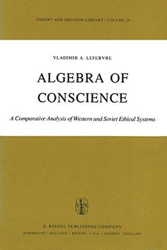 portada Algebra of Conscience: A Comparative Analysis of Western and Soviet Ethical Systems: Volume 26 (Theory and Decision Library)
