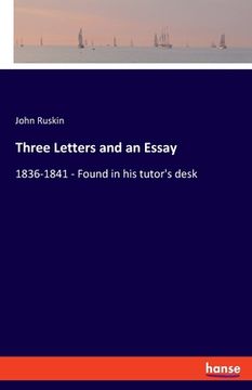 portada Three Letters and an Essay: 1836-1841 - Found in his Tutor's Desk [Soft Cover ] (in English)