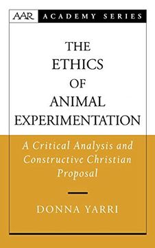 portada The Ethics of Animal Experimentation: A Critical Analysis and Constructive Christian Proposal (Aar Academy Series) (en Inglés)