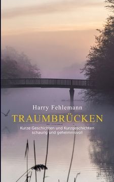 portada Traumbrücken: Kurze Geschichten und Kurzgeschichten - schaurig und geheimnisvoll (en Alemán)