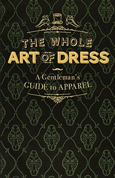 portada The Whole art of Dress: A Gentleman's Guide to Apparel (en Inglés)