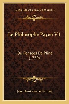 portada Le Philosophe Payen V1: Ou Pensees De Pline (1759) (in French)