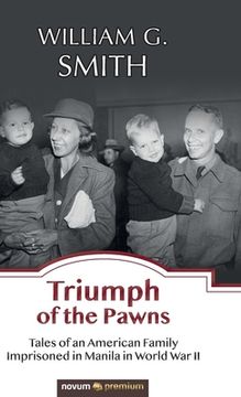 portada Triumph of the Pawns: Tales of an American Family Imprisoned in Manila in World War II (en Inglés)