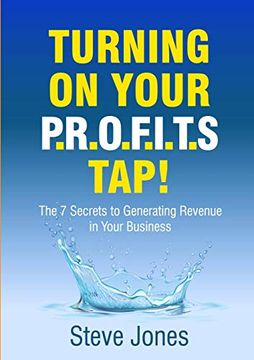 portada Turning on Your Profits Tap: The 7 Secrets to Generating Revenue in Your Business 