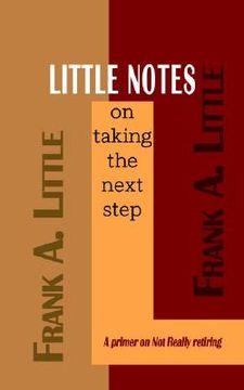 portada little notes on taking the next step: a primer on not really retiring (en Inglés)