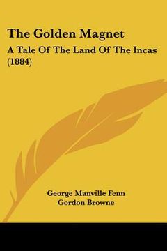 portada the golden magnet: a tale of the land of the incas (1884) (in English)