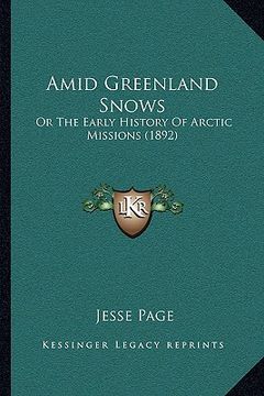 portada amid greenland snows: or the early history of arctic missions (1892)
