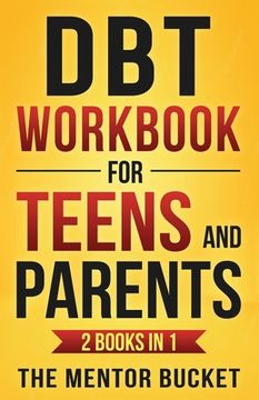 portada DBT Workbook for Teens and Parents (2 Books in 1) - Effective Dialectical Behavior Therapy Skills for Adolescents to Manage Anger, Anxiety, and Intens 
