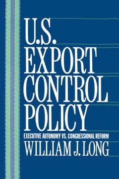 portada U. S. Export Control Policy: Executive Autonomy vs. Congressional Reform (en Inglés)