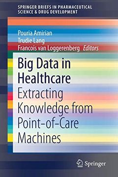 portada Big Data in Healthcare: Extracting Knowledge From Point-Of-Care Machines (Springerbriefs in Pharmaceutical Science & Drug Development) 