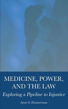 portada Medicine, Power, and the Law: Exploring a Pipeline to Injustice (en Inglés)