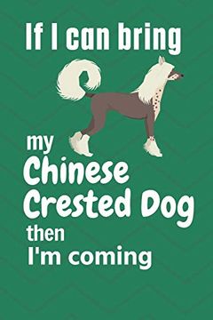 portada If i can Bring my Chinese Crested Then i'm Coming: For Chinese Crested dog Fans (en Inglés)