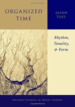 portada Organized Time: Rhythm, Tonality, and Form (Oxford Studies in Music Theory) (en Inglés)
