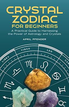 portada Crystal Zodiac for Beginners: A Practical Guide to Harnessing the Power of Astrology and Crystals (en Inglés)