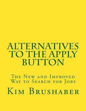 portada Alternatives to the Apply Button: The New and Improved Way to Search for Jobs (en Inglés)