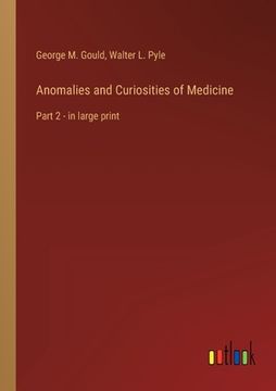 portada Anomalies and Curiosities of Medicine: Part 2 - in large print (en Inglés)