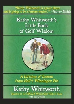 portada Kathy Whitworth's Little Book of Golf Wisdom: A Lifetime of Lessons from Golf's Winningest Pro (en Inglés)