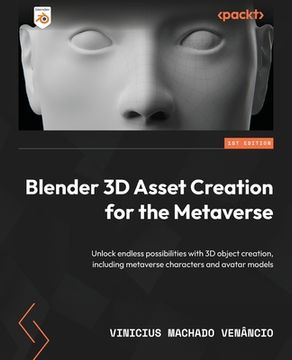 portada Blender 3D Asset Creation for the Metaverse: Unlock endless possibilities with 3D object creation, including metaverse characters and avatar models (en Inglés)