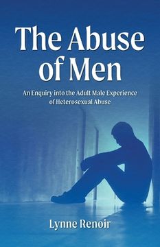 portada The Abuse of Men - An Enquiry into the Adult Male Experience of Heterosexual Abuse