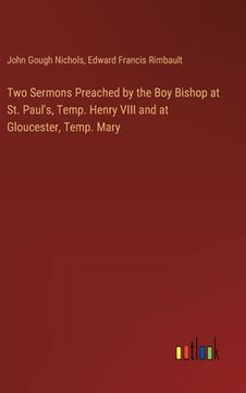 portada Two Sermons Preached by the Boy Bishop at St. Paul's, Temp. Henry VIII and at Gloucester, Temp. Mary