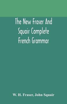 portada The new Fraser and Squair complete French grammar (en Inglés)