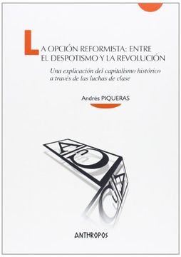 portada La Opción Reformista: Entre el Despotismo y la Revolución: Una Explicación del Capitalismo Histórico a Través de las Luchas de Clase (Cuadernos a)