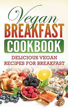 portada Vegan Breakfast Cookbook: Delicious Vegan Recipes for Breakfast (in English)