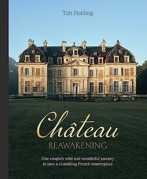 portada Chateau Reawakening: One Couple’S Wild and Wonderful Journey to Restore a Crumbling French Masterpiece (en Inglés)