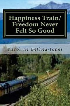 portada Happiness Train/Freedom Never Felt So Good: Two Short Stories (en Inglés)