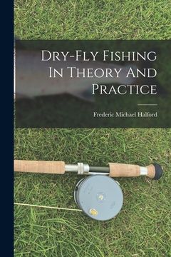 portada Dry-fly Fishing In Theory And Practice